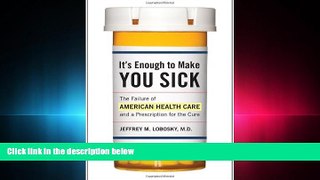 different   It s Enough to Make You Sick: The Failure of American Health Care and a Prescription