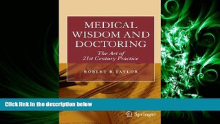 complete  Medical Wisdom and Doctoring: The Art of 21st Century Practice