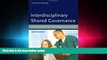 complete  Interdisciplinary Shared Governance: Integrating Practice, Transforming Health Care