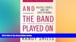 there is  And the Band Played On: Politics, People, and the AIDS Epidemic, 20th-Anniversary Edition