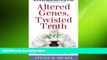 behold  Altered Genes, Twisted Truth: How the Venture to Genetically Engineer Our Food Has