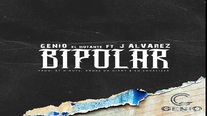 Bipolar - Genio El Mutante ft J Alvarez