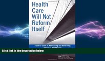 complete  Health Care Will Not Reform Itself: A User s Guide to Refocusing and Reforming American