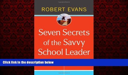 Choose Book Seven Secrets of the Savvy School Leader: A Guide to Surviving and Thriving