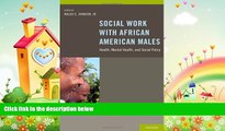 different   Social Work With African American Males: Health, Mental Health, and Social Policy