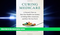 complete  Curing Medicare: A Doctor s View on How Our Health Care System Is Failing Older