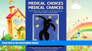 complete  Medical Choices, Medical Chances: How Patients, Families, and Physicians Can Cope with