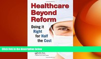complete  Healthcare Beyond Reform: Doing It Right for Half the Cost