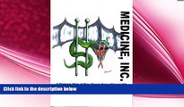book online Medicine, Inc.: A Doctor s View of How You re Being Ripped Off by Medical Care at