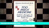 different   Too Much Medicine: A Doctor s Prescription for Better and More Affordable Healthcare