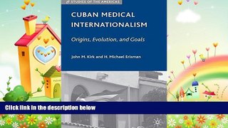 behold  Cuban Medical Internationalism: Origins, Evolution, and Goals (Studies of the Americas)