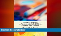 Big Deals  Colorful Emotions: A Workbook to Help Children Express Their Feelings  Best Seller