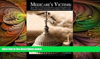 different   Medicare s Victims: How the U.S. Government s Largest Health Care Program Harms