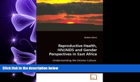 complete  Reproductive Health, HIV/AIDS and Gender Perspectives in East Africa: Understanding the