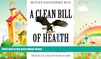 complete  A Clean Bill of Health:  Restoring American Medical Exceptionalism