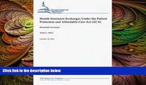 different   Health Insurance Exchanges Under the Patient Protection and Affordable Care Act (ACA)
