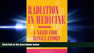there is  Radiation in Medicine: A Need for Regulatory Reform