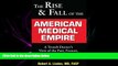 there is  The Rise   Fall of the American Medical Empire: A Trench Doctor s View of the Past,