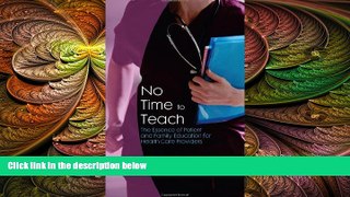 there is  No Time to Teach: The Essence of Patient and Family Education for Health Care Providers
