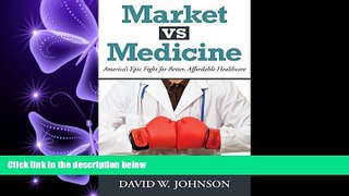 behold  Market vs Medicine: America s Epic Fight for Better, Affordable Healthcare by David W