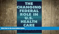 behold  The Changing Federal Role in U.S. Health Care Policy