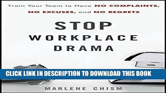 [PDF] Stop Workplace Drama: Train Your Team to have No Complaints, No Excuses, and No Regrets