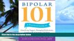 Big Deals  Bipolar 101: A Practical Guide to Identifying Triggers, Managing Medications, Coping