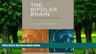 Big Deals  The Bipolar Brain: Integrating Neuroimaging and Genetics  Free Full Read Most Wanted