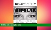 Big Deals  Beautifully Bipolar: An Inspiring Look Into Mental Illness  Free Full Read Most Wanted