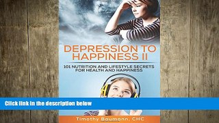 Big Deals  Depression To Happiness II: 101 Nutrition and Lifestyle Secrets For Health and