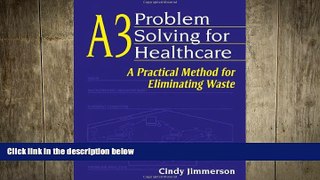 different   A3 Problem Solving for Healthcare: A Practical Method for Eliminating Waste