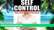 Big Deals  Self Control: Discover How to Control Your Emotions, Desires, and Behavior Through Self