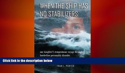 Big Deals  When the Ship has No Stabilizers: our daughter s tempestuous voyage through borderline