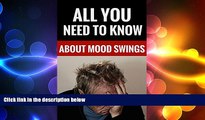 Big Deals  All You Need To Know About Mood Swings - Mood Swings, Causes And Treatments  Best