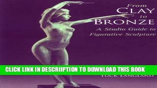 [PDF] From Clay to Bronze: A Studio Guide to Figurative Sculpture Full Online