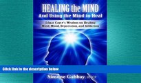 Must Have PDF  Healing the Mind-And Using the Mind to Heal: Edgar Cayce s Wisdom on Healing Mind,