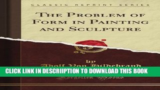 [PDF] The Problem of Form in Painting and Sculpture (Classic Reprint) Popular Online