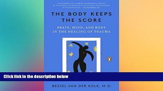 Big Deals  The Body Keeps the Score: Brain, Mind, and Body in the Healing of Trauma  Free Full