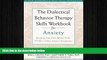 Big Deals  The Dialectical Behavior Therapy Skills Workbook for Anxiety: Breaking Free from Worry,
