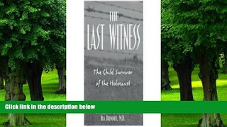 Must Have PDF  Last Witness: The Child Survivor of the Holocaust  Free Full Read Best Seller