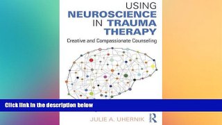 Must Have PDF  Using Neuroscience in Trauma Therapy: Creative and Compassionate Counseling  Best
