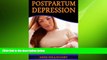 Big Deals  Postpartum Depression: How to Overcome Postpartum Depression and Be a Happy Mom