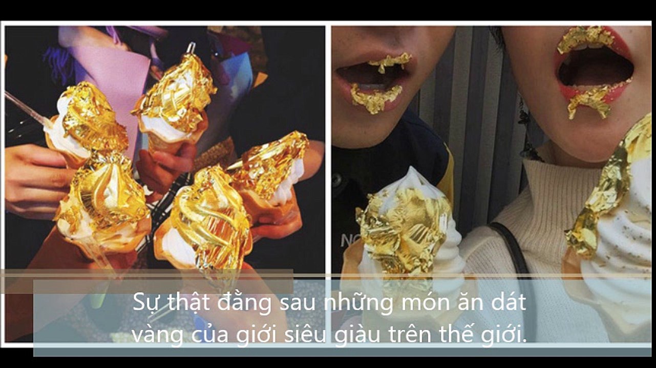 Sự thật đằng sau những món ăn dát vàng của giới siêu giàu trên thế giới