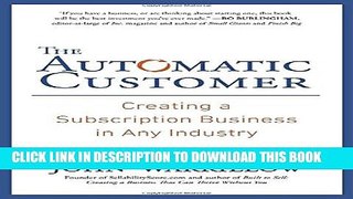 [PDF] The Automatic Customer: Creating a Subscription Business in Any Industry Full Colection