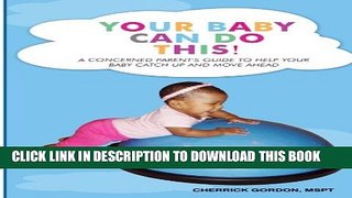 [PDF] Your Baby Can Do This!: A concerned parent s guide to help your baby catch up and move ahead