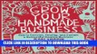 [PDF] Grow Your Handmade Business: How to Envision, Develop, and Sustain a Successful Creative