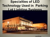 Specialties of LED Technology Used in Parking Lot Lighting Systems