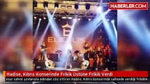 Hadise, Kıbrıs Konserinde Frikik Üstüne Frikik Verdi