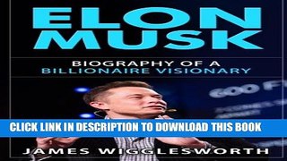 [PDF] Elon Musk: Biography of a Billionaire Visionary (Entrepreneurship, Success, Innovation,