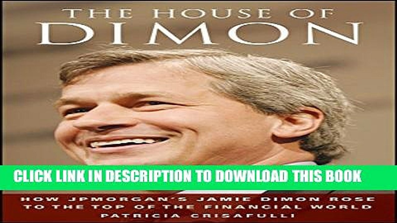 [PDF] The House of Dimon: How JPMorgan s Jamie Dimon Rose to the Top of the Financial World Full